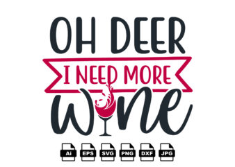 Oh deer I need more wine Merry Christmas shirt print template, funny Xmas shirt design, Santa Claus funny quotes typography design