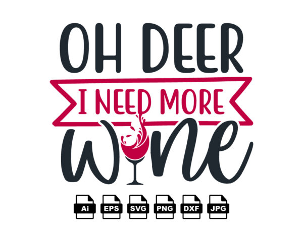 Oh deer i need more wine merry christmas shirt print template, funny xmas shirt design, santa claus funny quotes typography design