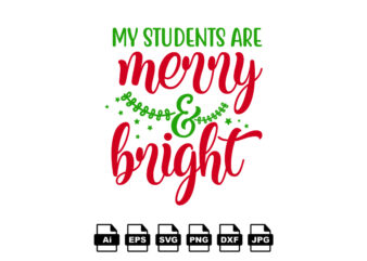 My students are merry and bright Merry Christmas shirt print template, funny Xmas shirt design, Santa Claus funny quotes typography design