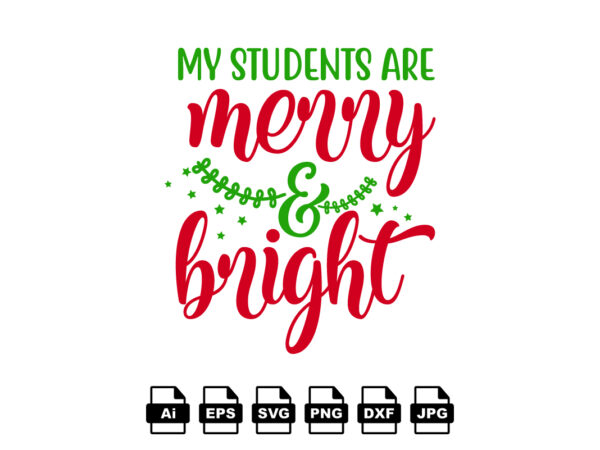 My students are merry and bright merry christmas shirt print template, funny xmas shirt design, santa claus funny quotes typography design