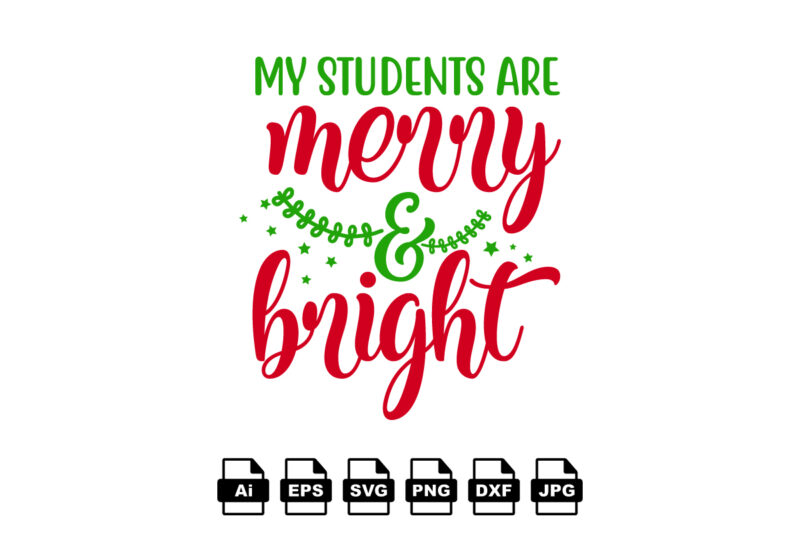 My students are merry and bright Merry Christmas shirt print template, funny Xmas shirt design, Santa Claus funny quotes typography design