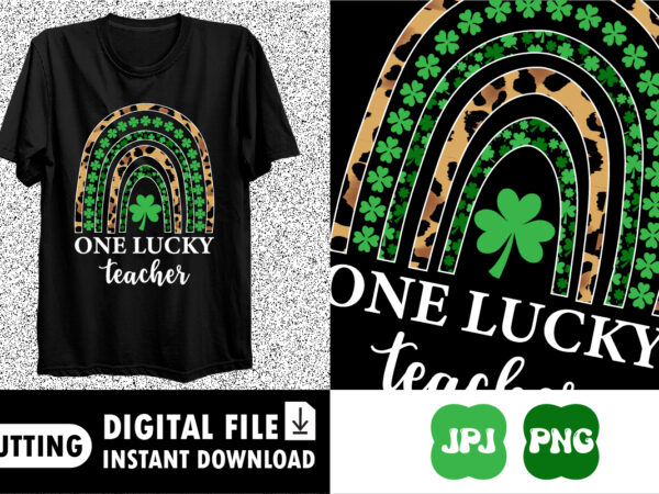 One lucky teacher saint patrick’s day shirt print template t shirt design online