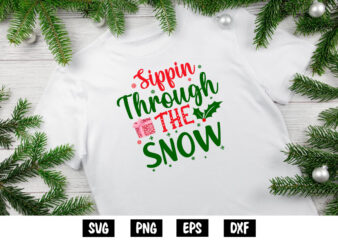Sippin Through the Snow Merry Christmas Shirt Print Template