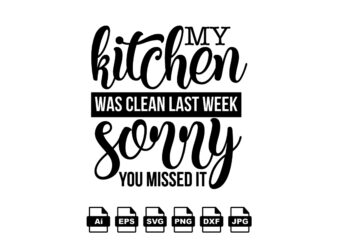 My kitchen was clean last week sorry you missed it Kitchen Lover shirt print template, Cooking Chef Shirt, Culinary typography t-shirt design