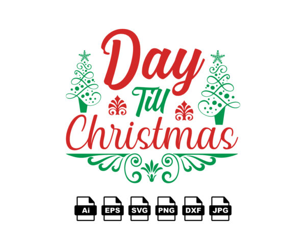 Day till christmas merry christmas shirt print template, funny xmas shirt design, santa claus funny quotes typography design