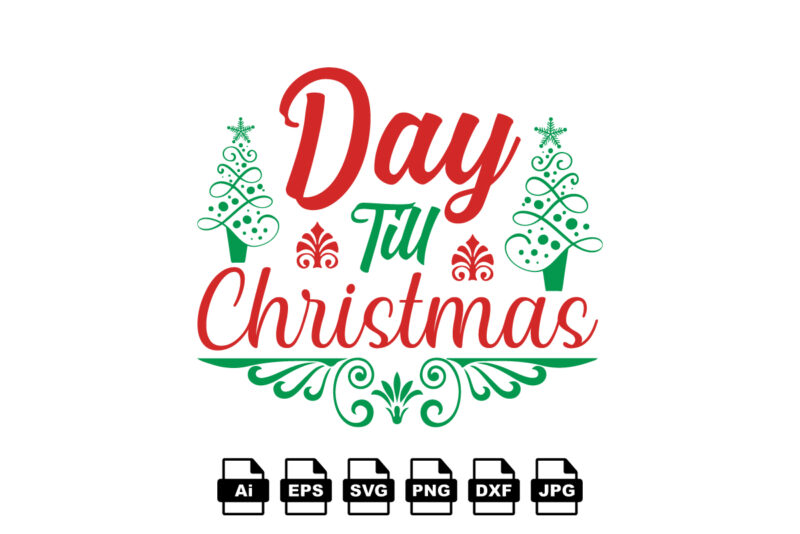 Day till Christmas Merry Christmas shirt print template, funny Xmas shirt design, Santa Claus funny quotes typography design