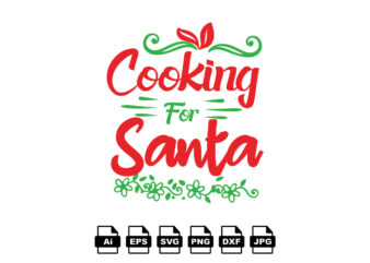 Cooking for Santa Merry Christmas shirt print template, funny Xmas shirt design, Santa Claus funny quotes typography design