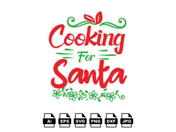 Cooking for santa merry christmas shirt print template, funny xmas shirt design, santa claus funny quotes typography design