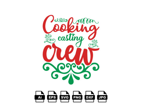 Cooking casting crew merry christmas shirt print template, funny xmas shirt design, santa claus funny quotes typography design