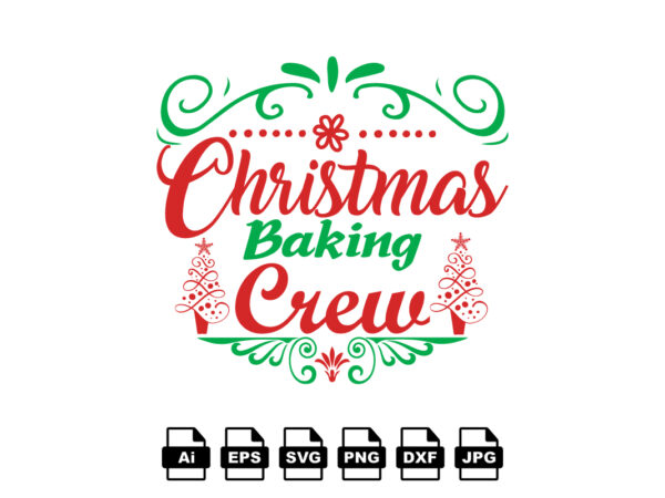 Christmas baking crew merry christmas shirt print template, funny xmas shirt design, santa claus funny quotes typography design
