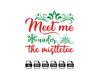 Meet me under the mistletoe Merry Christmas shirt print template, funny Xmas shirt design, Santa Claus funny quotes typography design