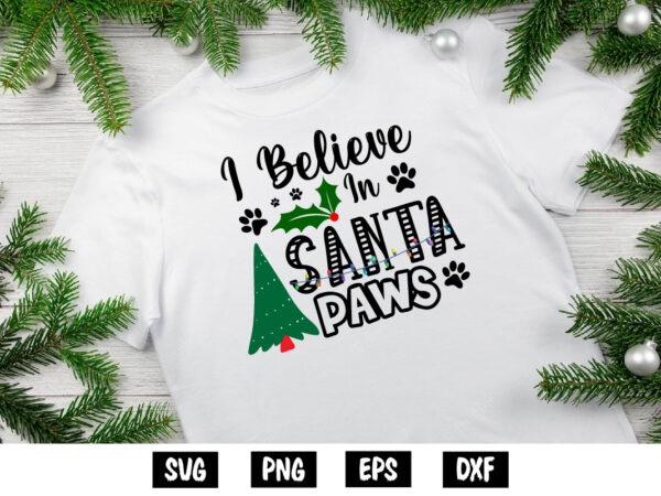 I believe in santa paws merry christmas shirt print template t shirt design for sale