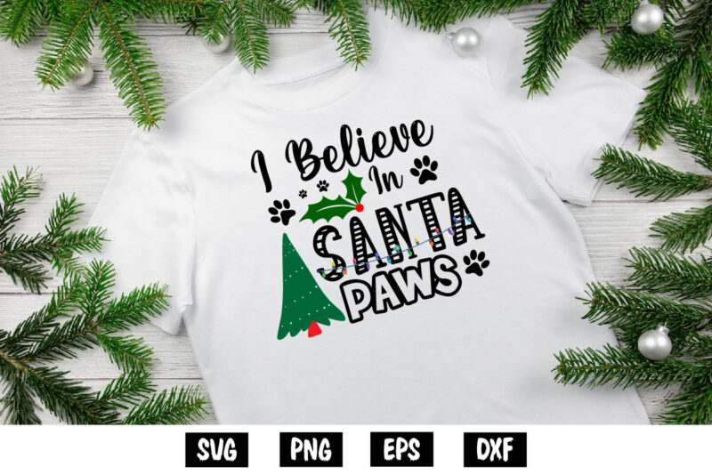 I Believe In Santa Paws Merry Christmas Shirt Print Template