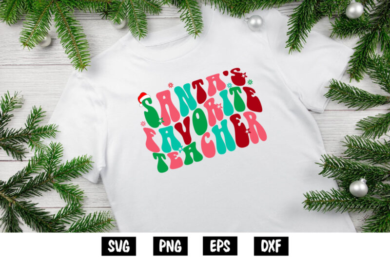 Santa’s Favorite Teacher Merry Christmas Shirt Print Template