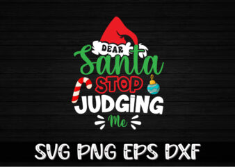 Merry Christmas, Dear Santa Stop Judging Me Shirt Print Template