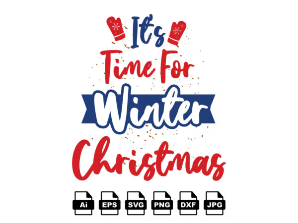 It’s time for winter christmas merry christmas shirt print template, funny xmas shirt design, santa claus funny quotes typography design