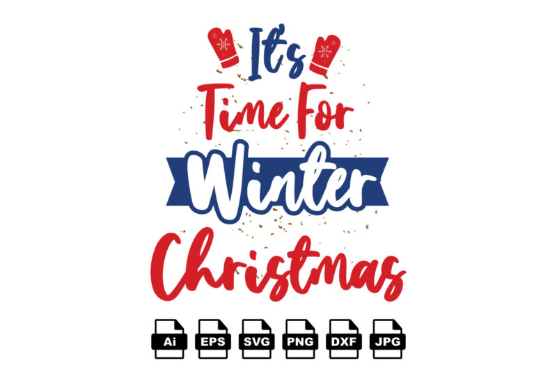 It’s time for winter Christmas Merry Christmas shirt print template, funny Xmas shirt design, Santa Claus funny quotes typography design