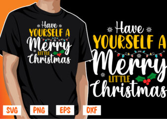Have Yourself A Merry Little Christmas Shirt Print Template graphic t shirt