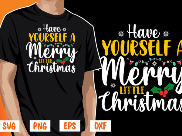 Have yourself a merry little christmas shirt print template graphic t shirt