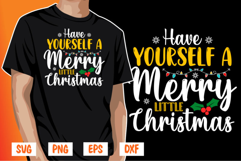 Have Yourself A Merry Little Christmas Shirt Print Template