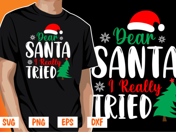 Dear santa i really tried christmas shirt print template t shirt vector illustration