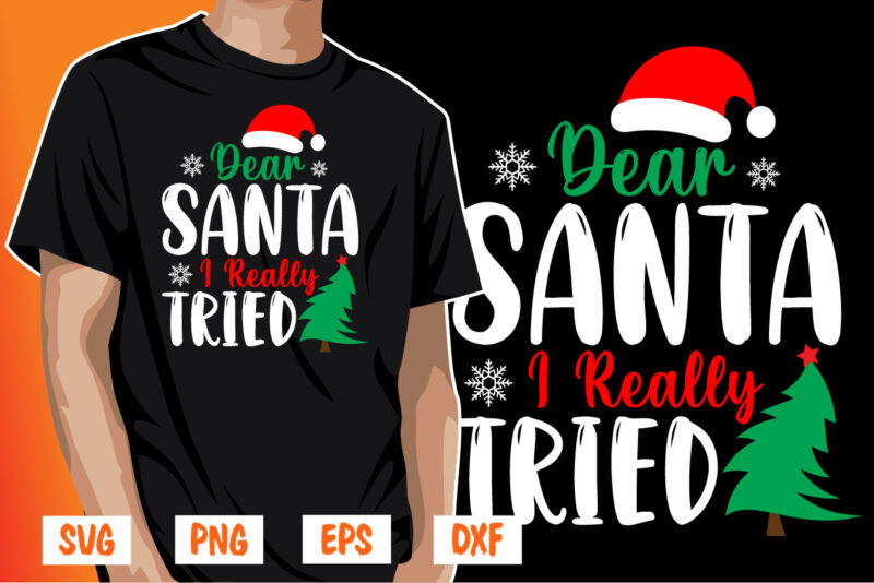 Dear Santa I Really Tried Christmas Shirt Print Template