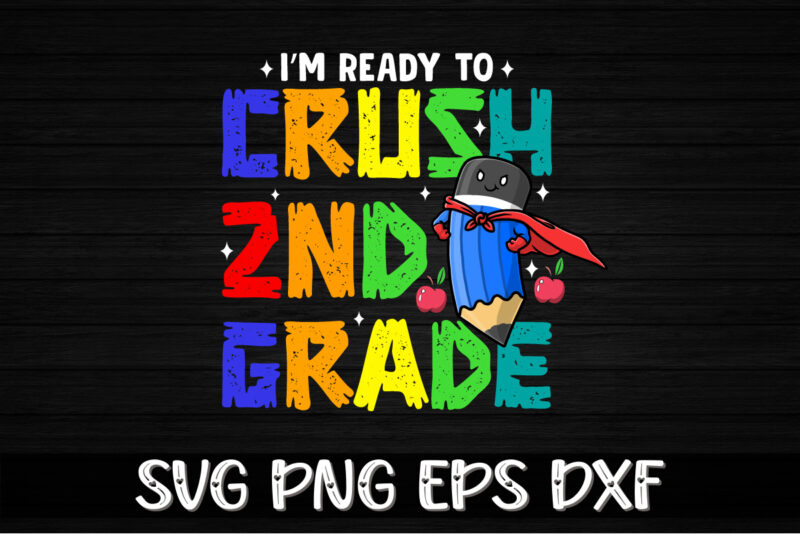 I’m Ready To Crush 2nd Grade Back To School Shirt Print Template