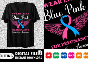 I wear light blue pink for Pregnancy and Infant Loss Awareness shirt print template t shirt design for sale