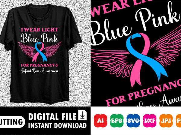 I wear light blue pink for pregnancy and infant loss awareness shirt print template t shirt design for sale