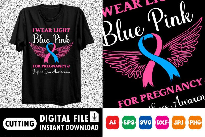 I wear light blue pink for Pregnancy and Infant Loss Awareness shirt print template