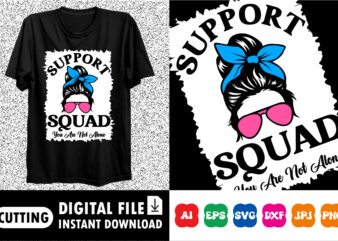 Support squad you are not alone Shirt print template