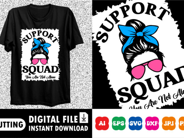 Support squad you are not alone shirt print template t shirt template vector