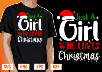 Just A Girl Who Loves Christmas Shirt Print Template
