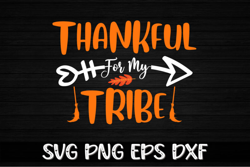 Thankful For My Tribe Thanksgiving Shirt Print Template
