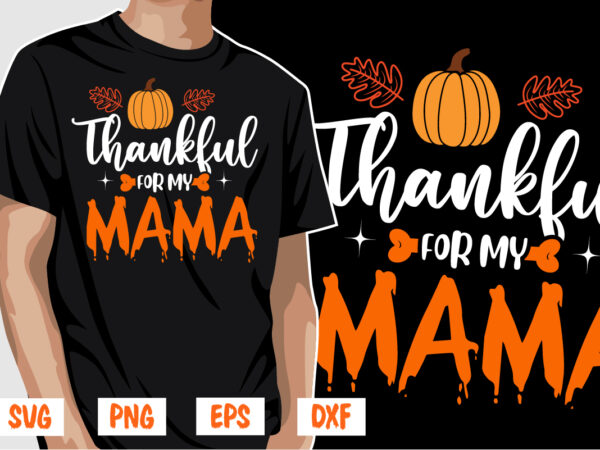 Thankful for my mama thanksgiving shirt print template t shirt designs for sale