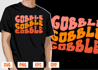 Gobble Gobble Gobble Thanksgiving Shirt Print Template