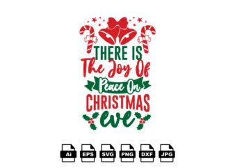 There is the joy of peace on Christmas eve Merry Christmas shirt print template, funny Xmas shirt design, Santa Claus funny quotes typography design