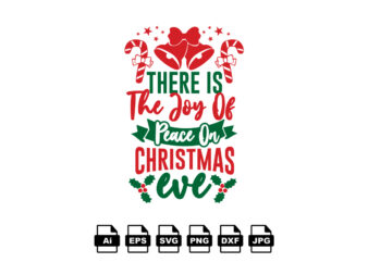 There is the joy of peace on Christmas eve Merry Christmas shirt print template, funny Xmas shirt design, Santa Claus funny quotes typography design