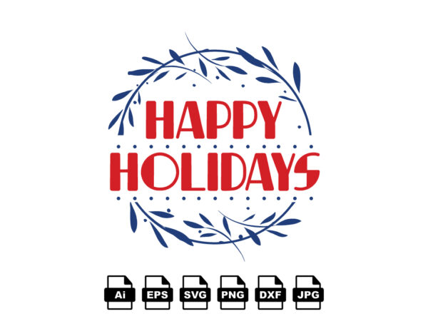 Happy holidays merry christmas shirt print template, funny xmas shirt design, santa claus funny quotes typography design Happy holidays merry christmas shirt print template, funny xmas shirt design, santa claus funny quotes typography design