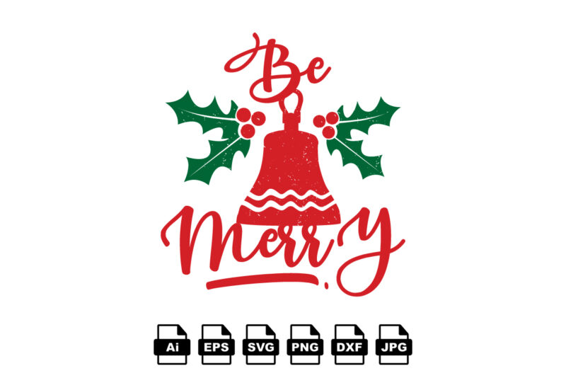 Be merry Merry Christmas shirt print template, funny Xmas shirt design, Santa Claus funny quotes typography design