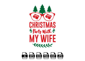 Christmas party with my wife Merry Christmas shirt print template, funny Xmas shirt design, Santa Claus funny quotes typography design