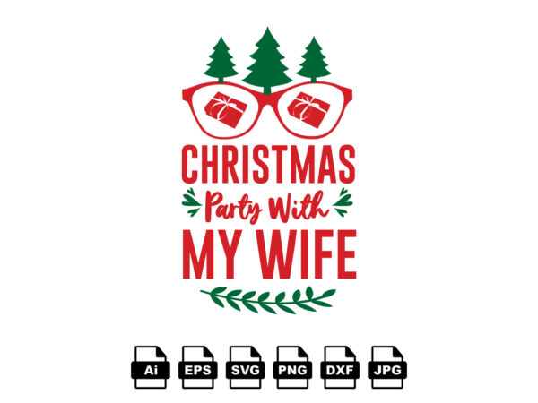 Christmas party with my wife merry christmas shirt print template, funny xmas shirt design, santa claus funny quotes typography design