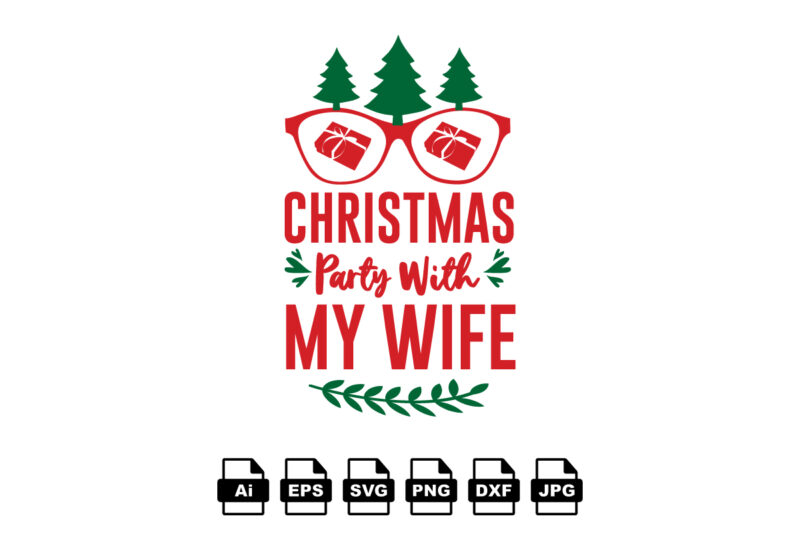 Christmas party with my wife Merry Christmas shirt print template, funny Xmas shirt design, Santa Claus funny quotes typography design