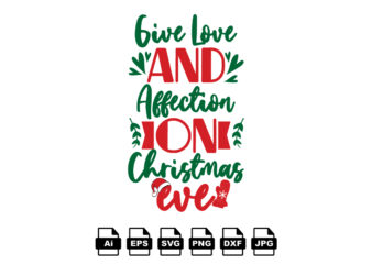 Give love and affection on Christmas eve Merry Christmas shirt print template, funny Xmas shirt design, Santa Claus funny quotes typography design