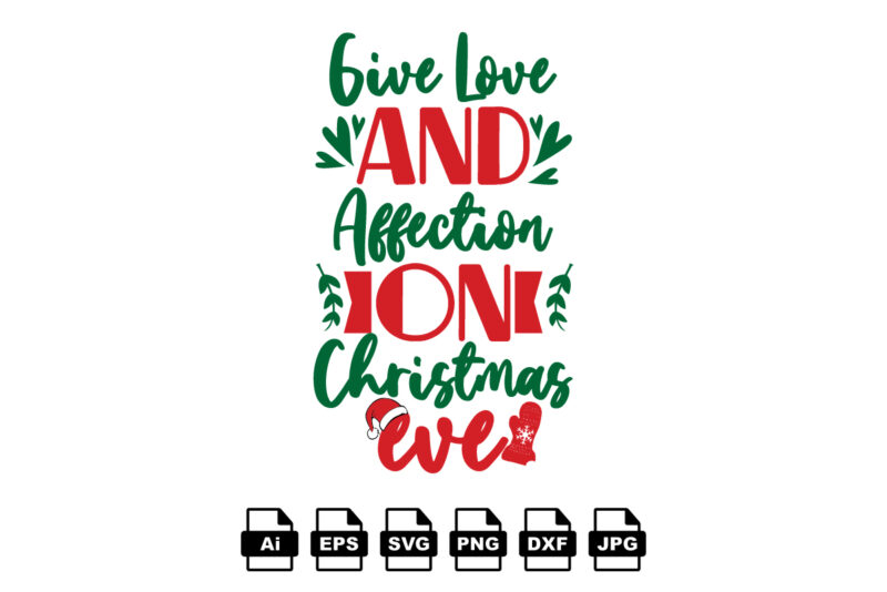 Give love and affection on Christmas eve Merry Christmas shirt print template, funny Xmas shirt design, Santa Claus funny quotes typography design