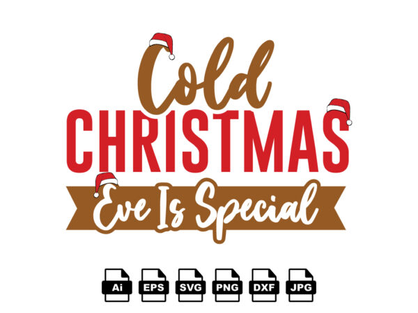 Cold christmas eve is special merry christmas shirt print template, funny xmas shirt design, santa claus funny quotes typography design