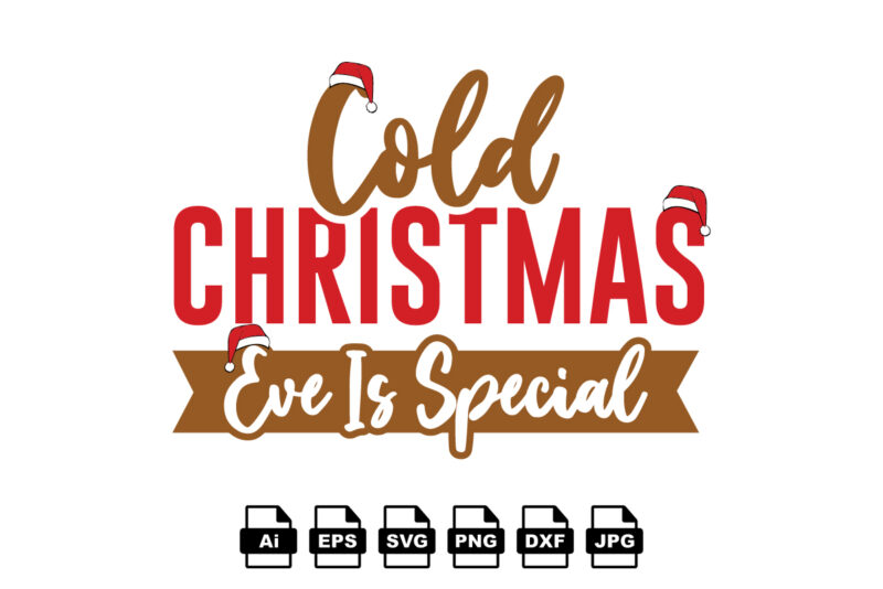 Cold Christmas eve is special Merry Christmas shirt print template, funny Xmas shirt design, Santa Claus funny quotes typography design