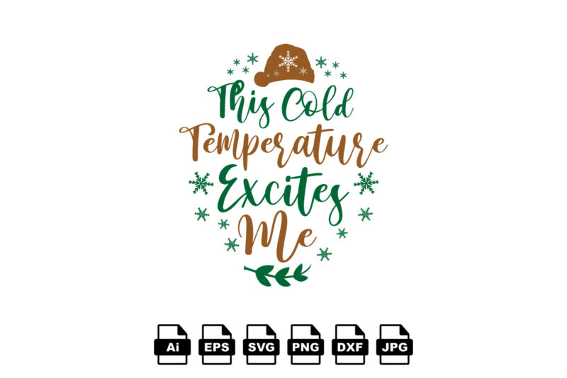 This cold temperature excites me Merry Christmas shirt print template, funny Xmas shirt design, Santa Claus funny quotes typography design