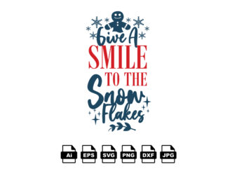Give a smile to the snow flakes Merry Christmas shirt print template, funny Xmas shirt design, Santa Claus funny quotes typography design