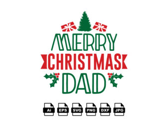 Merry Christmas dad Merry Christmas shirt print template, funny Xmas shirt design, Santa Claus funny quotes typography design